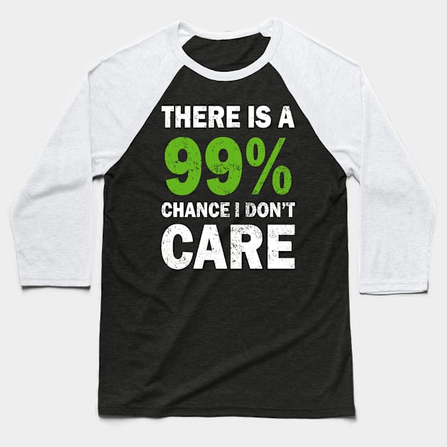 There Is A 99% Chance I Don't Care Baseball T-Shirt by CF.LAB.DESIGN